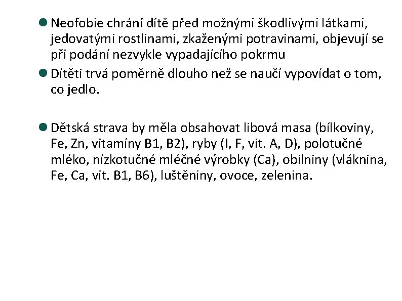  Neofobie chrání dítě před možnými škodlivými látkami, jedovatými rostlinami, zkaženými potravinami, objevují se