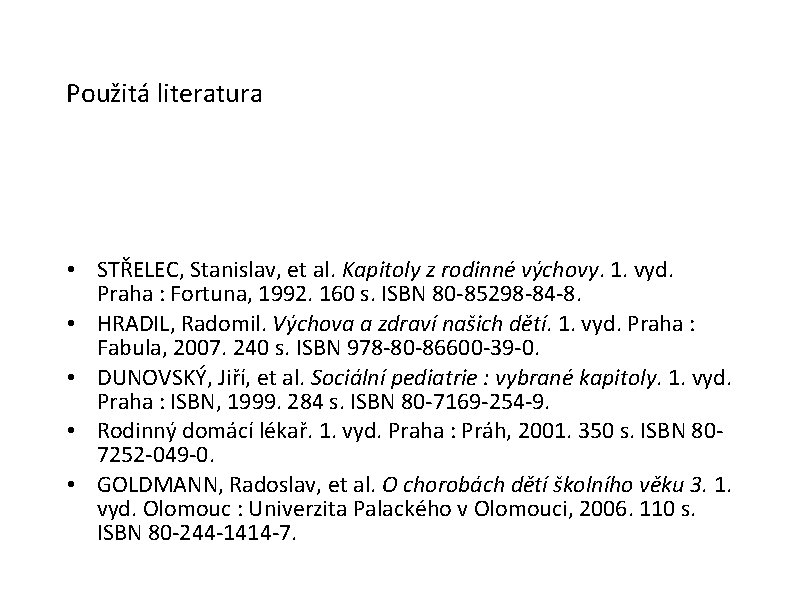 Použitá literatura • STŘELEC, Stanislav, et al. Kapitoly z rodinné výchovy. 1. vyd. Praha