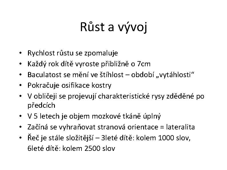 Růst a vývoj Rychlost růstu se zpomaluje Každý rok dítě vyroste přibližně o 7