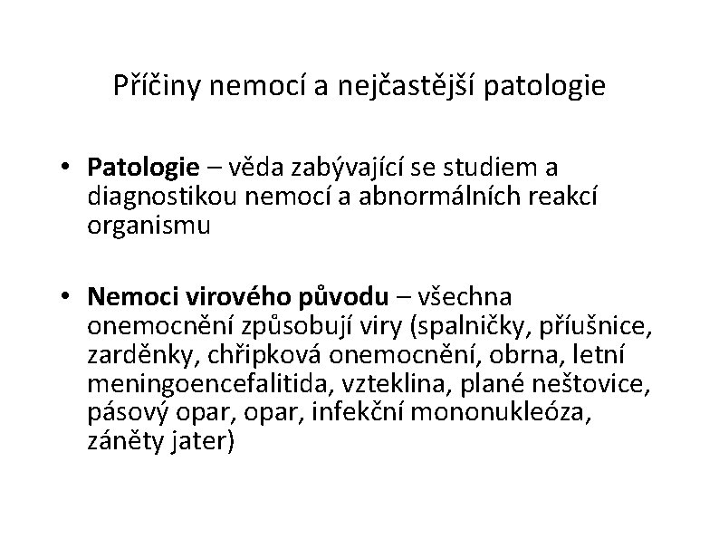 Příčiny nemocí a nejčastější patologie • Patologie – věda zabývající se studiem a diagnostikou