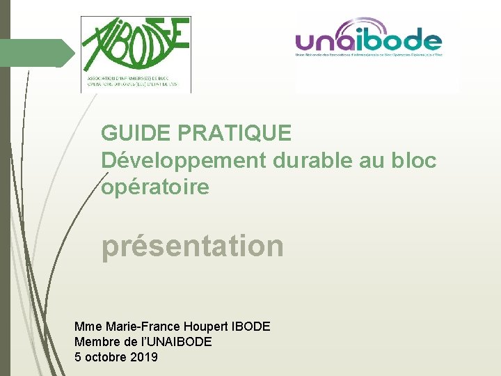 GUIDE PRATIQUE Développement durable au bloc opératoire présentation Mme Marie-France Houpert IBODE Membre de