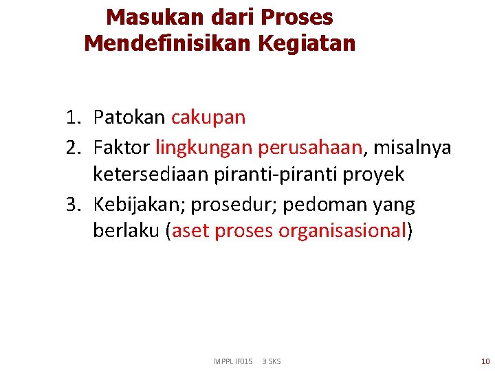 Masukan dari Proses Mendefinisikan Kegiatan 1. Patokan cakupan 2. Faktor lingkungan perusahaan, misalnya ketersediaan