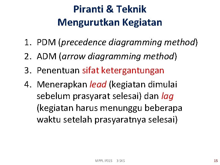 Piranti & Teknik Mengurutkan Kegiatan 1. 2. 3. 4. PDM (precedence diagramming method) ADM