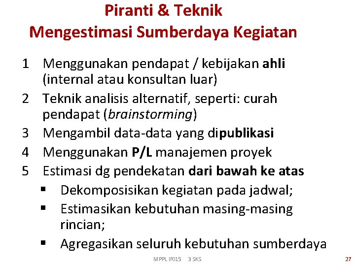 Piranti & Teknik Mengestimasi Sumberdaya Kegiatan 1 Menggunakan pendapat / kebijakan ahli (internal atau