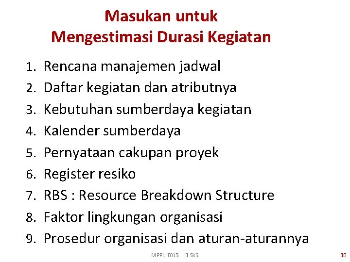 Masukan untuk Mengestimasi Durasi Kegiatan 1. Rencana manajemen jadwal 2. Daftar kegiatan dan atributnya