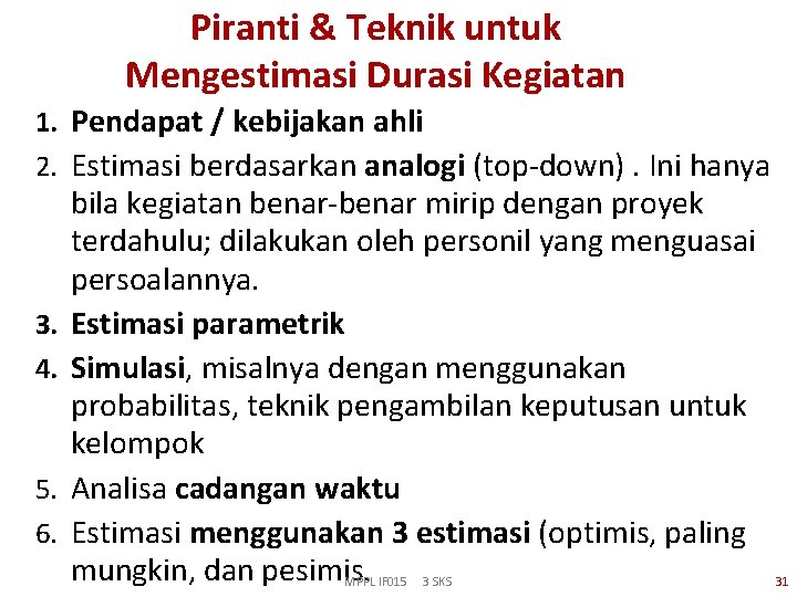 Piranti & Teknik untuk Mengestimasi Durasi Kegiatan 1. Pendapat / kebijakan ahli 2. Estimasi