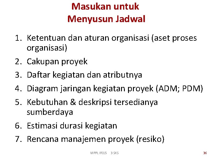 Masukan untuk Menyusun Jadwal 1. Ketentuan dan aturan organisasi (aset proses organisasi) 2. Cakupan