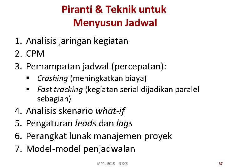 Piranti & Teknik untuk Menyusun Jadwal 1. Analisis jaringan kegiatan 2. CPM 3. Pemampatan