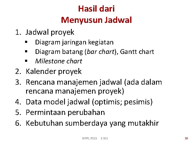 Hasil dari Menyusun Jadwal 1. Jadwal proyek § Diagram jaringan kegiatan § Diagram batang