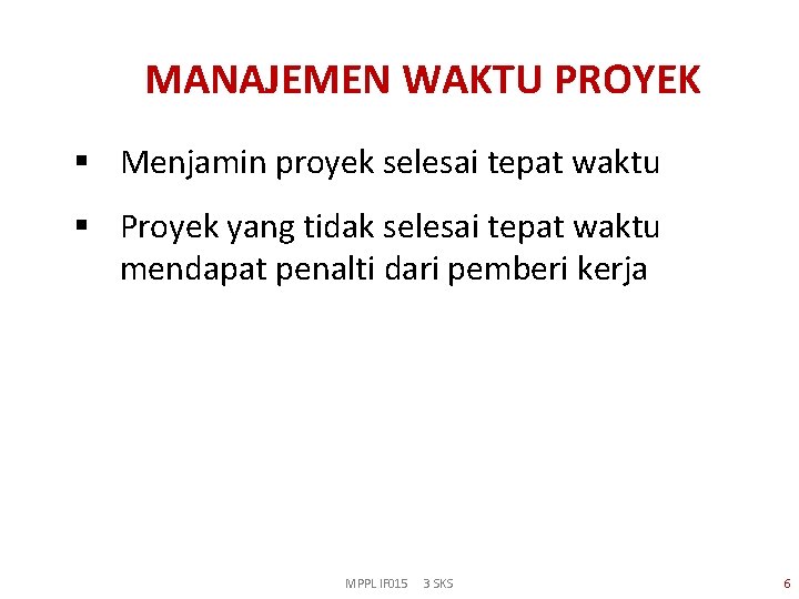 MANAJEMEN WAKTU PROYEK § Menjamin proyek selesai tepat waktu § Proyek yang tidak selesai