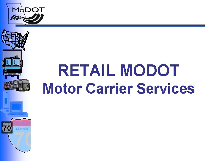 RETAIL MODOT Motor Carrier Services 70 INTERSTATE Missouri 70 