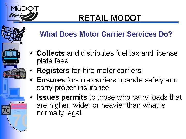 RETAIL MODOT What Does Motor Carrier Services Do? • Collects and distributes fuel tax