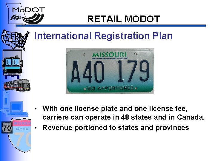 RETAIL MODOT International Registration Plan • With one license plate and one license fee,