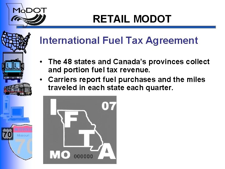 RETAIL MODOT International Fuel Tax Agreement • The 48 states and Canada’s provinces collect