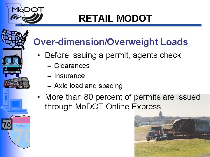 RETAIL MODOT Over-dimension/Overweight Loads • Before issuing a permit, agents check – Clearances –