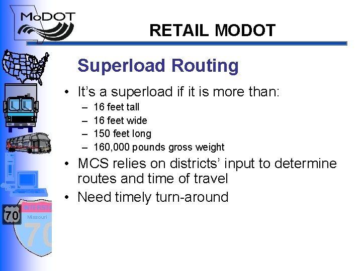 RETAIL MODOT Superload Routing • It’s a superload if it is more than: –