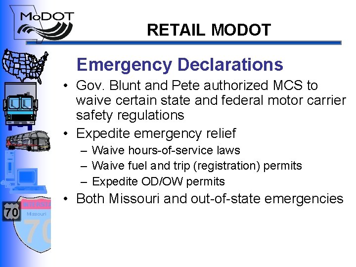 RETAIL MODOT Emergency Declarations • Gov. Blunt and Pete authorized MCS to waive certain