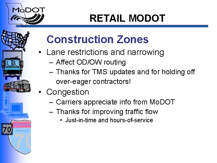 RETAIL MODOT Construction Zones • Lane restrictions and narrowing – Affect OD/OW routing –