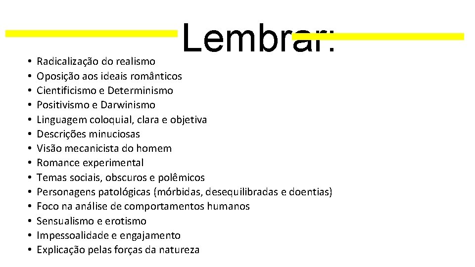  • • • • Lembrar: Radicalização do realismo Oposição aos ideais românticos Cientificismo