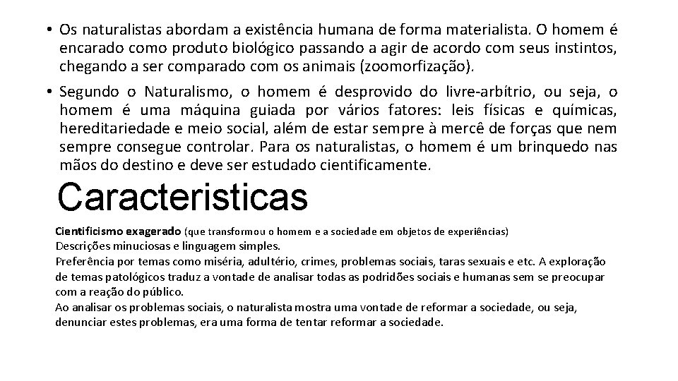  • Os naturalistas abordam a existência humana de forma materialista. O homem é