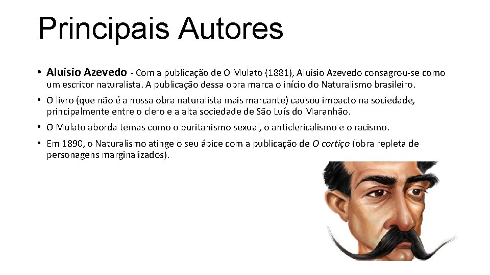 Principais Autores • Aluísio Azevedo - Com a publicação de O Mulato (1881), Aluísio