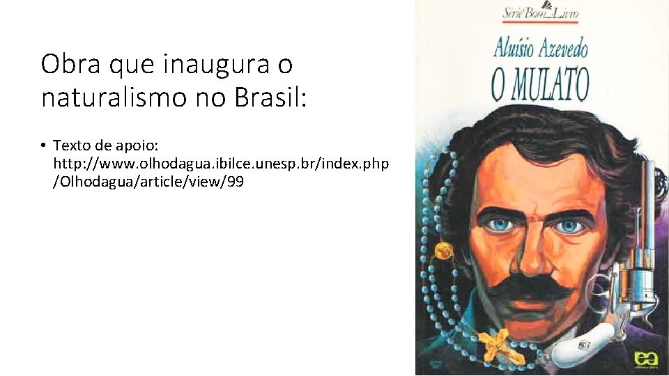 Obra que inaugura o naturalismo no Brasil: • Texto de apoio: http: //www. olhodagua.