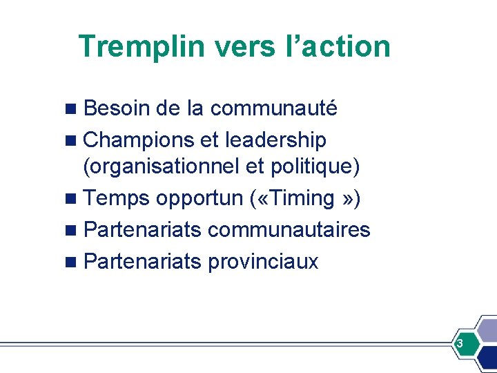 Tremplin vers l’action n Besoin de la communauté n Champions et leadership (organisationnel et