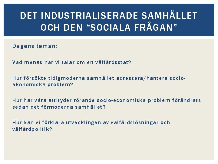 DET INDUSTRIALISERADE SAMHÄLLET OCH DEN “SOCIALA FRÅGAN” Dagens teman: Vad menas när vi talar