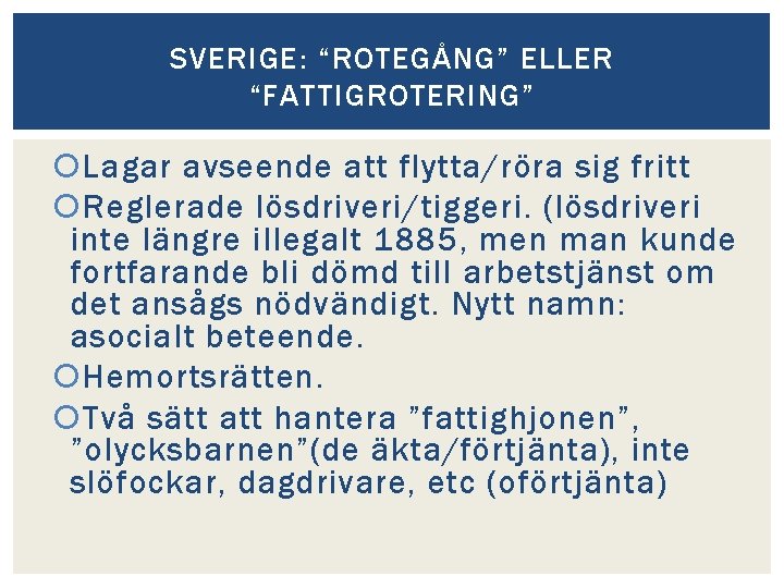 SVERIGE: “ROTEGÅNG” ELLER “FATTIGROTERING” Lagar avseende att flytta/röra sig fritt Reglerade lösdriveri/tiggeri. (lösdriveri inte