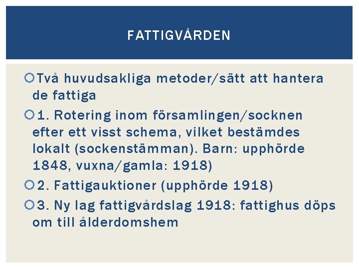 FATTIGVÅRDEN Två huvudsakliga metoder/sätt att hantera de fattiga 1. Rotering inom församlingen/socknen efter ett