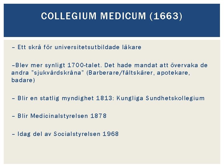 COLLEGIUM MEDICUM (1663) – Ett skrå för universitetsutbildade läkare –Blev mer synligt 1700 -talet.