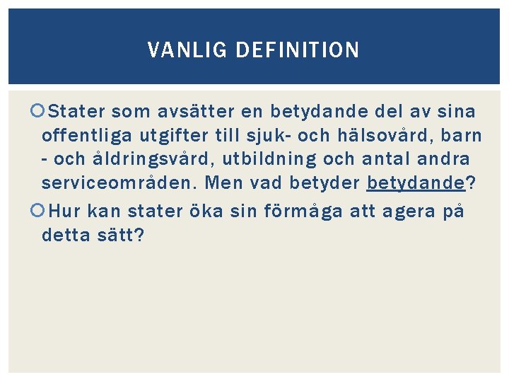 VANLIG DEFINITION Stater som avsätter en betydande del av sina offentliga utgifter till sjuk-