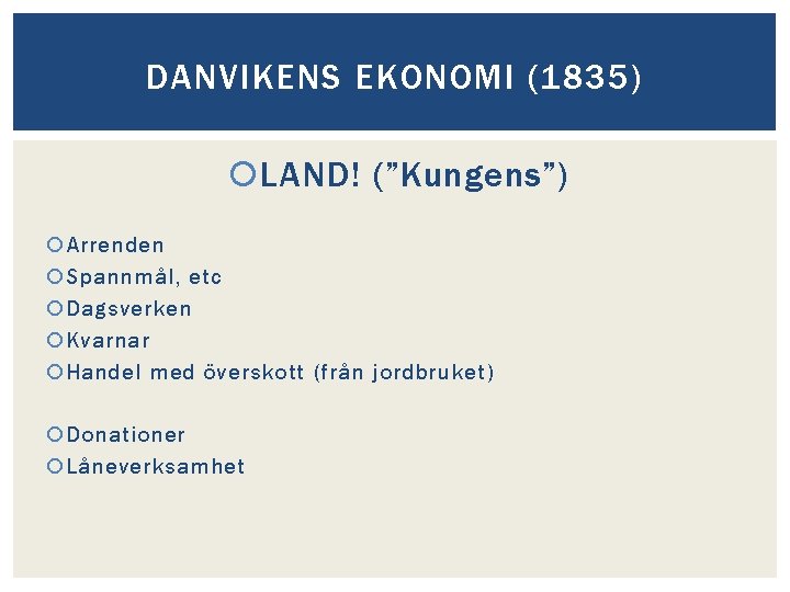 DANVIKENS EKONOMI (1835) LAND! (”Kungens”) Arrenden Spannmål, etc Dagsverken Kvarnar Handel med överskott (från