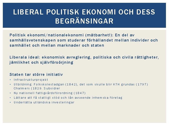 LIBERAL POLITISK EKONOMI OCH DESS BEGRÄNSINGAR Politisk ekonomi/nationalekonomi (mätbarhet!): En del av samhällsvetenskapen som