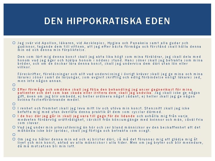 DEN HIPPOKRATISKA EDEN Jag svär vid Apollon, läkaren, vid Aesklepios, Hygiea och Panakeia samt