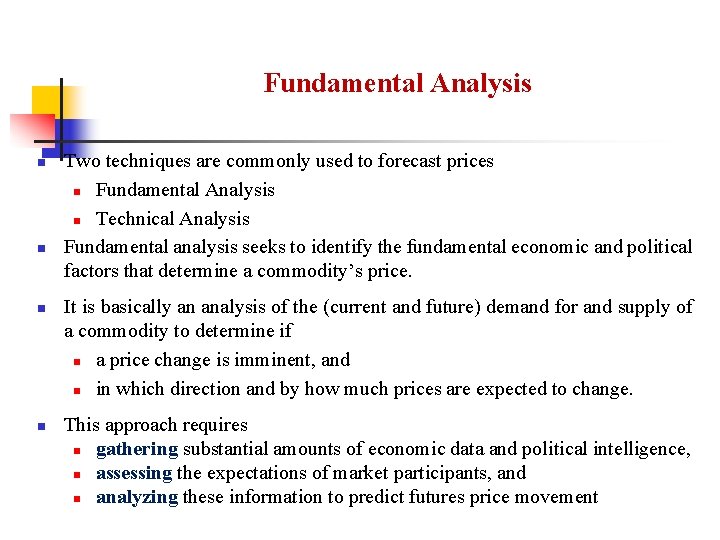 Fundamental Analysis n n Two techniques are commonly used to forecast prices n Fundamental