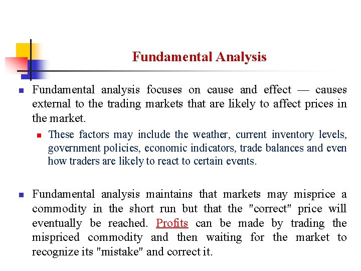 Fundamental Analysis n Fundamental analysis focuses on cause and effect — causes external to