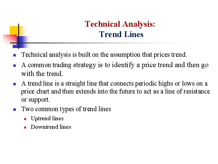 Technical Analysis: Trend Lines n Technical analysis is built on the assumption that prices