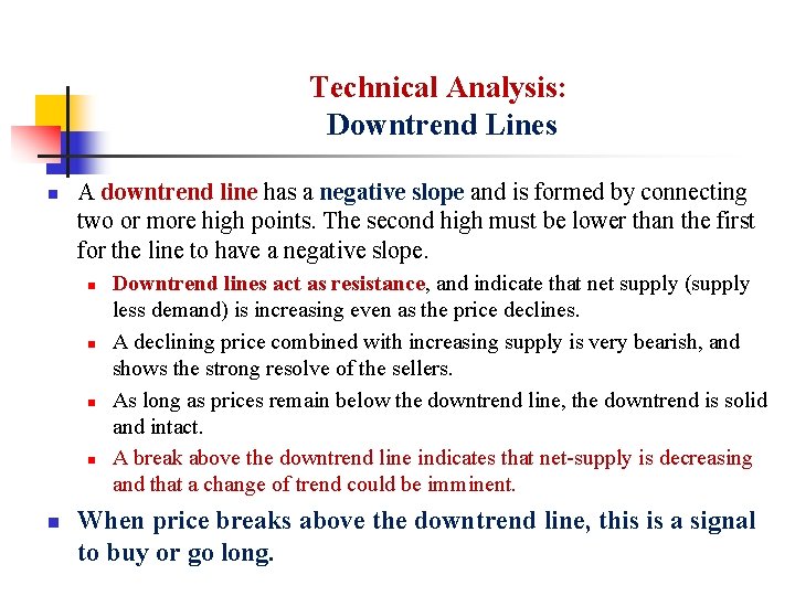 Technical Analysis: Downtrend Lines n A downtrend line has a negative slope and is