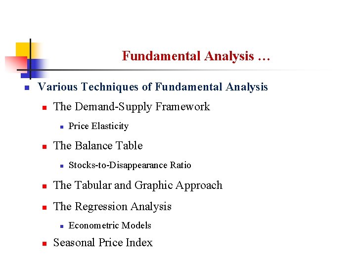 Fundamental Analysis … n Various Techniques of Fundamental Analysis n The Demand-Supply Framework n