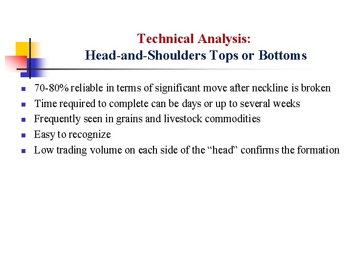 Technical Analysis: Head-and-Shoulders Tops or Bottoms n n n 70 -80% reliable in terms