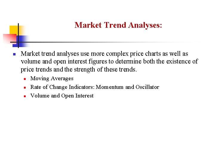 Market Trend Analyses: n Market trend analyses use more complex price charts as well