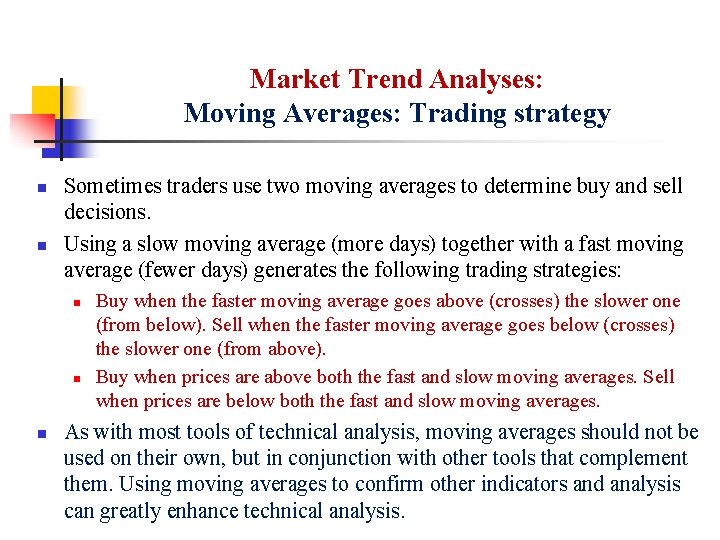 Market Trend Analyses: Moving Averages: Trading strategy n n Sometimes traders use two moving
