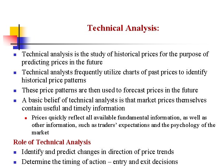 Technical Analysis: n n Technical analysis is the study of historical prices for the