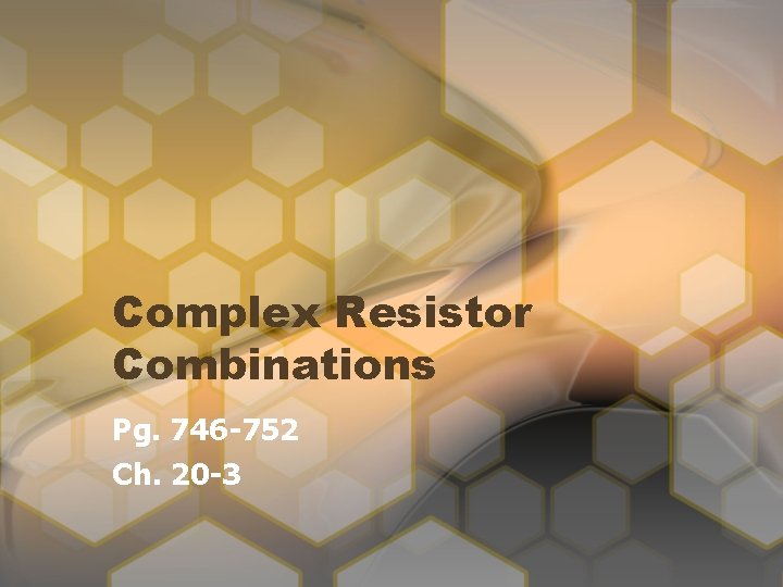 Complex Resistor Combinations Pg. 746 -752 Ch. 20 -3 