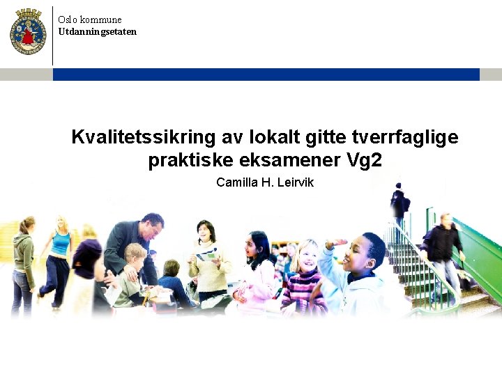 Oslo kommune Utdanningsetaten Kvalitetssikring av lokalt gitte tverrfaglige praktiske eksamener Vg 2 Camilla H.