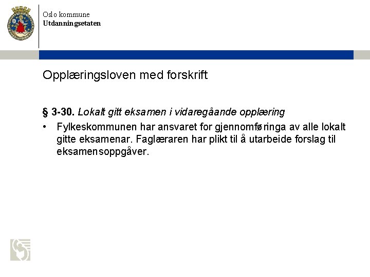 Oslo kommune Utdanningsetaten Opplæringsloven med forskrift § 3 -30. Lokalt gitt eksamen i vidaregåande