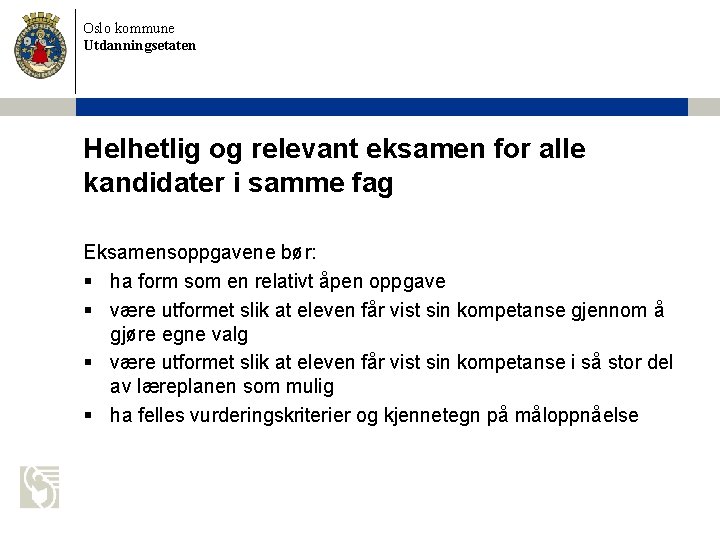 Oslo kommune Utdanningsetaten Helhetlig og relevant eksamen for alle kandidater i samme fag Eksamensoppgavene
