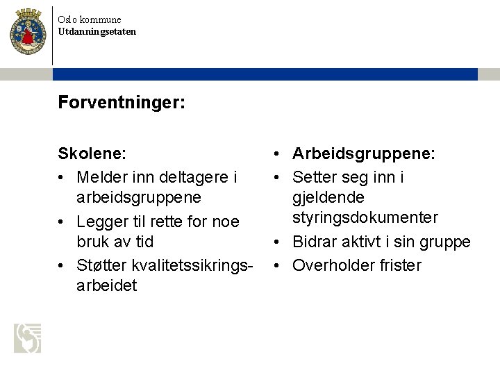 Oslo kommune Utdanningsetaten Forventninger: Skolene: • Melder inn deltagere i arbeidsgruppene • Legger til