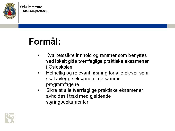 Oslo kommune Utdanningsetaten Formål: § § § Kvalitetssikre innhold og rammer som benyttes ved